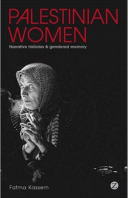Palestinian Women: Narrative Histories and Gendered Memory Paperback Bloomsbury Publishing PLC