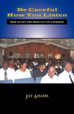 Be Careful How You Listen: How to Get the Most Out of a Sermon Paperback Solid Ground Christian Books