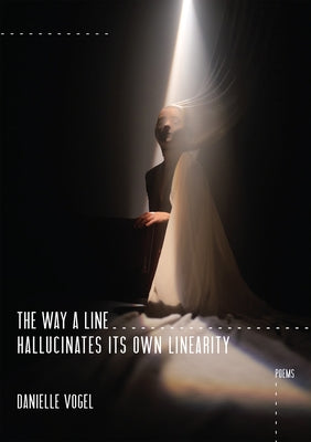 The Way a Line Hallucinates Its Own Linearity Paperback Red Hen Press