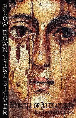 Flow Down Like Silver: Hypatia of Alexandria Paperback Eio Books