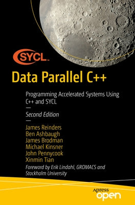 Data Parallel C++: Programming Accelerated Systems Using C++ and Sycl by Reinders, James