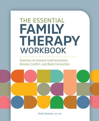 The Essential Family Therapy Workbook: Exercises to Improve Communication, Resolve Conflict, and Build Connection Paperback Rockridge Press