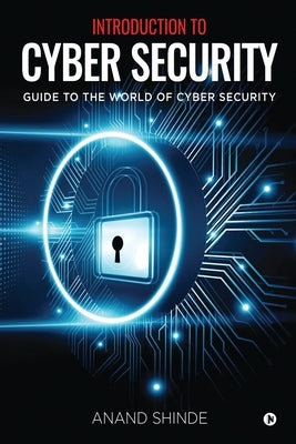 Introduction to Cyber Security: Guide to the World of Cyber Security Paperback Notion Press