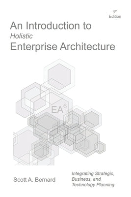 An Introduction to Holistic Enterprise Architecture: Fourth Edition Paperback Authorhouse