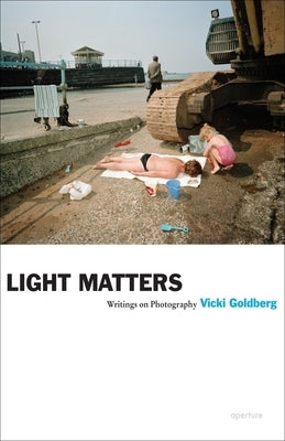 Vicki Goldberg: Light Matters Paperback Aperture