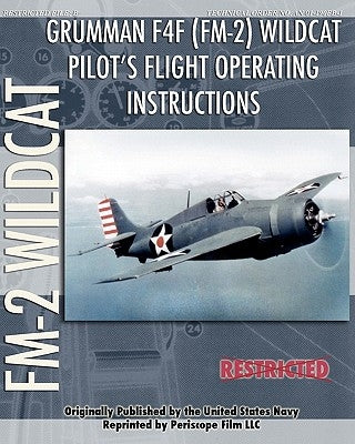 Grumman F4F (FM-2) Wildcat Pilot's Flight Operating Instructions Paperback Periscope Film LLC