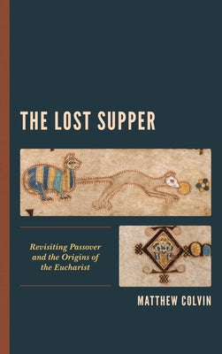 The Lost Supper: Revisiting Passover and the Origins of the Eucharist Paperback Fortress Academic