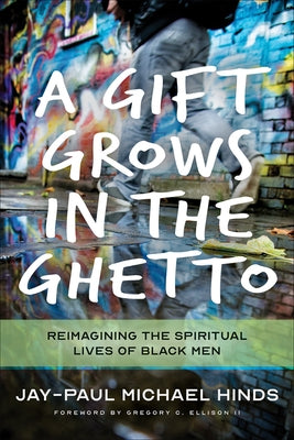 A Gift Grows in the Ghetto: Reimagining the Spiritual Lives of Black Men Paperback Westminster John Knox Press
