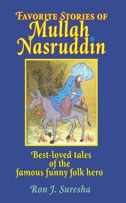 Favorite Stories of Mullah Nasruddin: Best-loved tales of the famous funny wise fool Paperback Independently Published