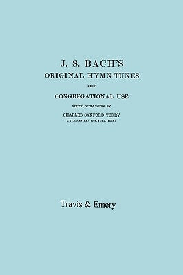 J.S. Bach's Original Hymn-Tunes for Congregational Use. (Facsimile 1922). by Terry, Charles Sanford