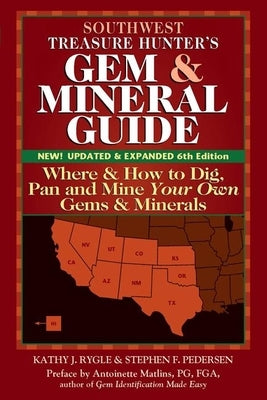 Southwest Treasure Hunter's Gem and Mineral Guide (6th Edition): Where and How to Dig, Pan and Mine Your Own Gems and Minerals Paperback Gemstone Press