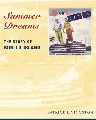 Summer Dreams: The Story of Bob-Lo Island Paperback Wayne State University Press