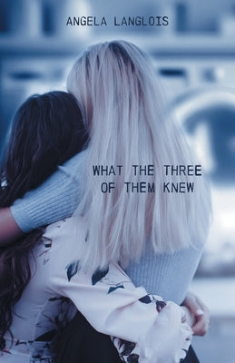 What The Three Of Them Knew Paperback FriesenPress