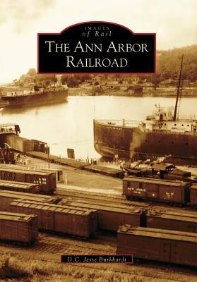 The Ann Arbor Railroad Paperback Arcadia Publishing (SC)