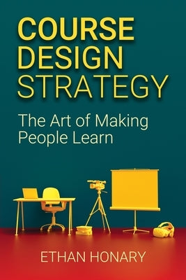 Course Design Strategy: The Art of Making People Learn Paperback Skills Converged Publishing