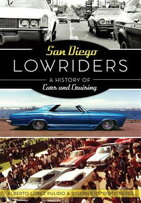 San Diego Lowriders: A History of Cars and Cruising Paperback History Press