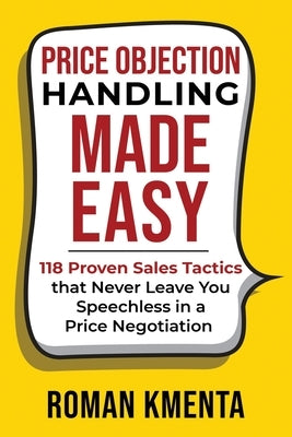 Price Objection Handling Made Easy: 118 Proven Sales Tactics, that Never Leave You Speechless in a Price Negotiation Paperback Vov Media