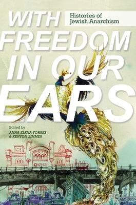 With Freedom in Our Ears: Histories of Jewish Anarchism Paperback University of Illinois Press