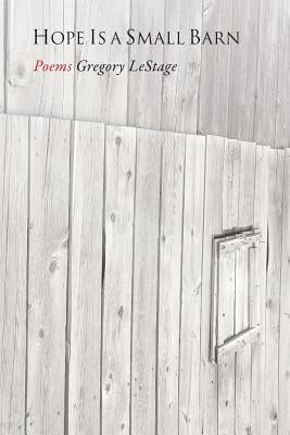 Hope Is a Small Barn Paperback Gregory Lestage