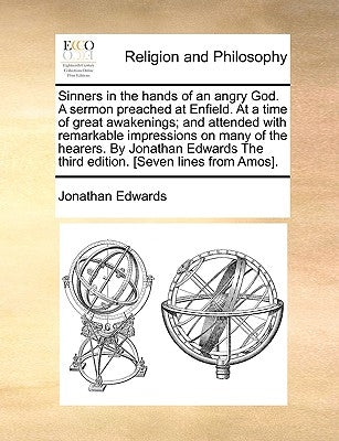 Sinners in the Hands of an Angry God. a Sermon Preached at Enfield. at a Time of Great Awakenings; And Attended with Remarkable Impressions on Many of Paperback Gale Ecco, Print Editions