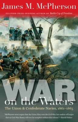 War on the Waters: The Union and Confederate Navies, 1861-1865 Paperback University of North Carolina Press