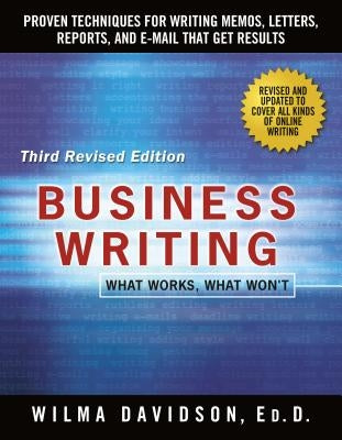 Business Writing: Proven Techniques for Writing Memos, Letters, Reports, and Emails That Get Results St. Martin's Griffin