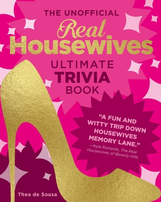 The Unofficial Real Housewives Ultimate Trivia Book: Test Your Superfan Status and Relive the Most Iconic Housewife Moments Paperback Epic Ink Books