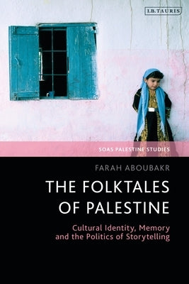 The Folktales of Palestine: Cultural Identity, Memory and the Politics of Storytelling Paperback Bloomsbury Publishing PLC