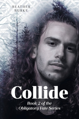 Collide: Book 2 of the Obligatory Fate Series Paperback Page Publishing