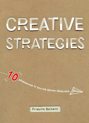 Creative Strategies: 10 Approaches to Solving Design Problems Paperback Design Studio Press