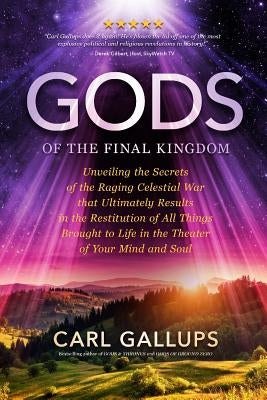Gods of the Final Kingdom: Unveiling the Secrets of the Raging Celestial War That Ultimately Results in the Restitution of All Things Brought to Paperback Defender