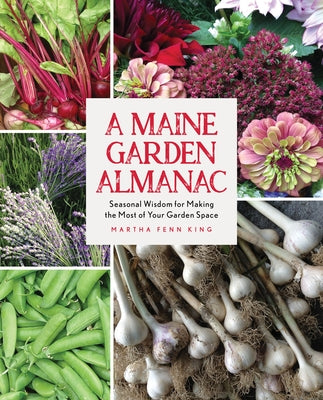 A Maine Garden Almanac: Seasonal Wisdom for Making the Most of Your Garden Space Paperback Down East Books