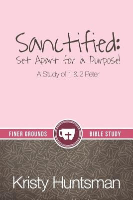 Sanctified: Set Apart for a Purpose Kaio Publications, Inc.