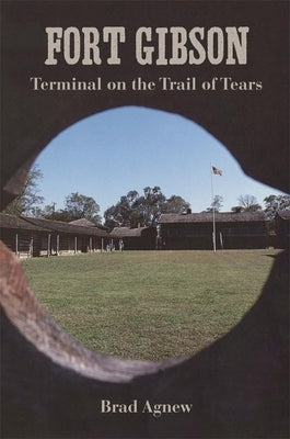 Fort Gibson: Terminal on the Trail of Tears Paperback University of Oklahoma Press