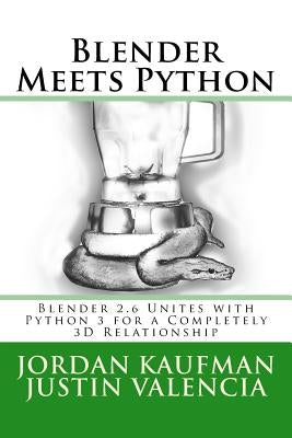 Blender Meets Python: Blender 2.6 Unites with Python 3 for a Completely 3D Relationship Paperback Createspace Independent Publishing Platform