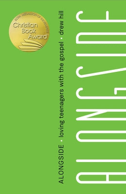 Alongside: Loving Teenagers with the Gospel Paperback New Growth Press