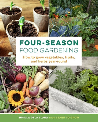 Four-Season Food Gardening: How to Grow Vegetables, Fruits, and Herbs Year-Round Paperback Cool Springs Press