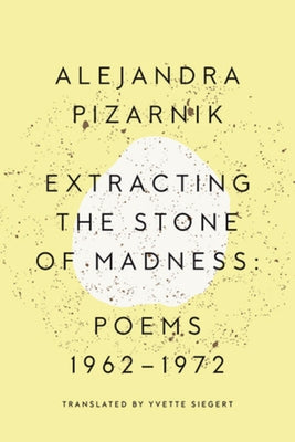 Extracting the Stone of Madness: Poems 1962 - 1972 Paperback New Directions Publishing Corporation