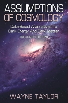 Assumptions of Cosmology: Data-Based Alternatives to Dark Energy and Dark Matter (SECOND EDITION) Paperback Litprime Solutions