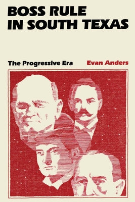 Boss Rule in South Texas: The Progressive Era Paperback University of Texas Press