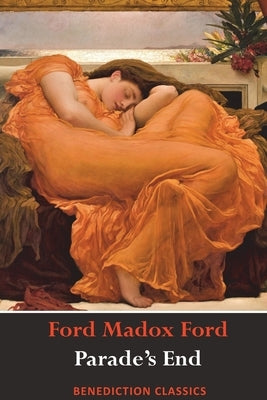 Parade's End (Full Tetralogy: Some Do Not, No More Parades, A Man Could Stand Up, and Last Post) Paperback Benediction Classics