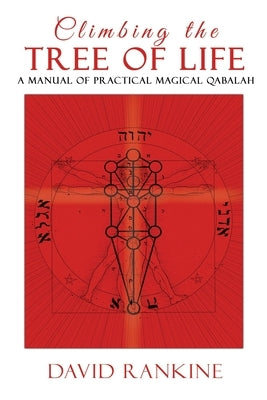 Climbing the Tree of Life: A Manual of Practical Magical Qabalah by Rankine, David