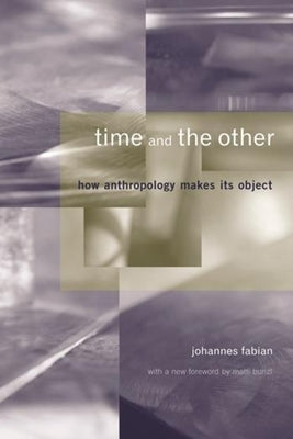 Time and the Other: How Anthropology Makes Its Object Paperback Columbia University Press