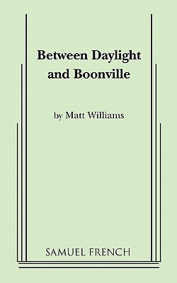Between Daylight and Boonville Paperback Samuel French, Inc.