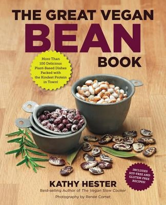 The Great Vegan Bean Book: More Than 100 Delicious Plant-Based Dishes Packed with the Kindest Protein in Town! - Includes Soy-Free and Gluten-Fre Paperback Fair Winds Press (MA)