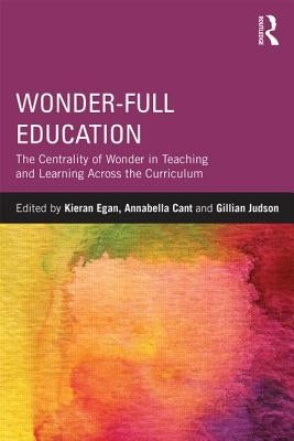 Wonder-Full Education: The Centrality of Wonder in Teaching and Learning Across the Curriculum Paperback Routledge