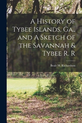 A History of Tybee Islands, Ga., and A Sketch of the Savannah & Tybee R. R Paperback Legare Street Press