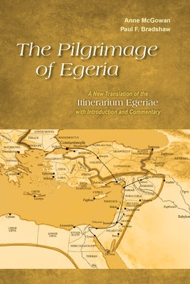 Pilgrimage of Egeria: A New Translation of the Itinerarium Egeriae with Introduction and Commentary Paperback Liturgical Press Academic