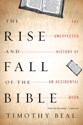 The Rise and Fall of the Bible: The Unexpected History of an Accidental Book Paperback HarperOne