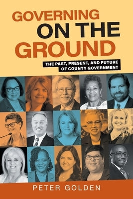 Governing on the Ground: The Past, Present, and Future of County Government Paperback Archway Publishing